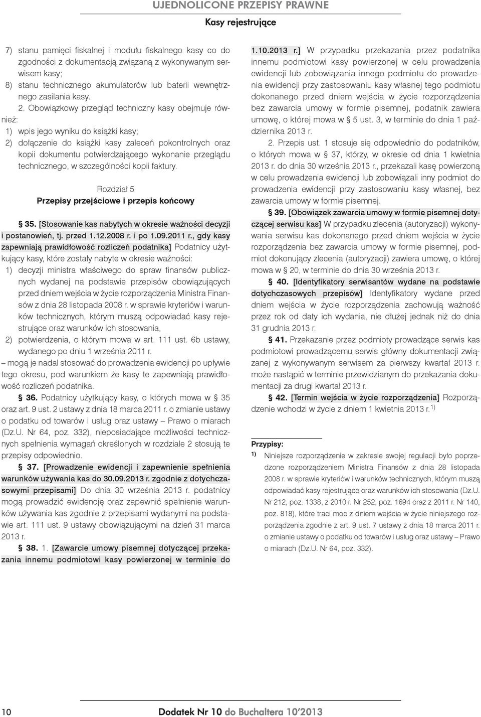 przeglądu technicznego, w szczególności kopii faktury. Rozdział 5 Przepisy przejściowe i przepis końcowy 35. [Stosowanie kas nabytych w okresie ważności decyzji i postanowień, tj. przed 1.12.2008 r.