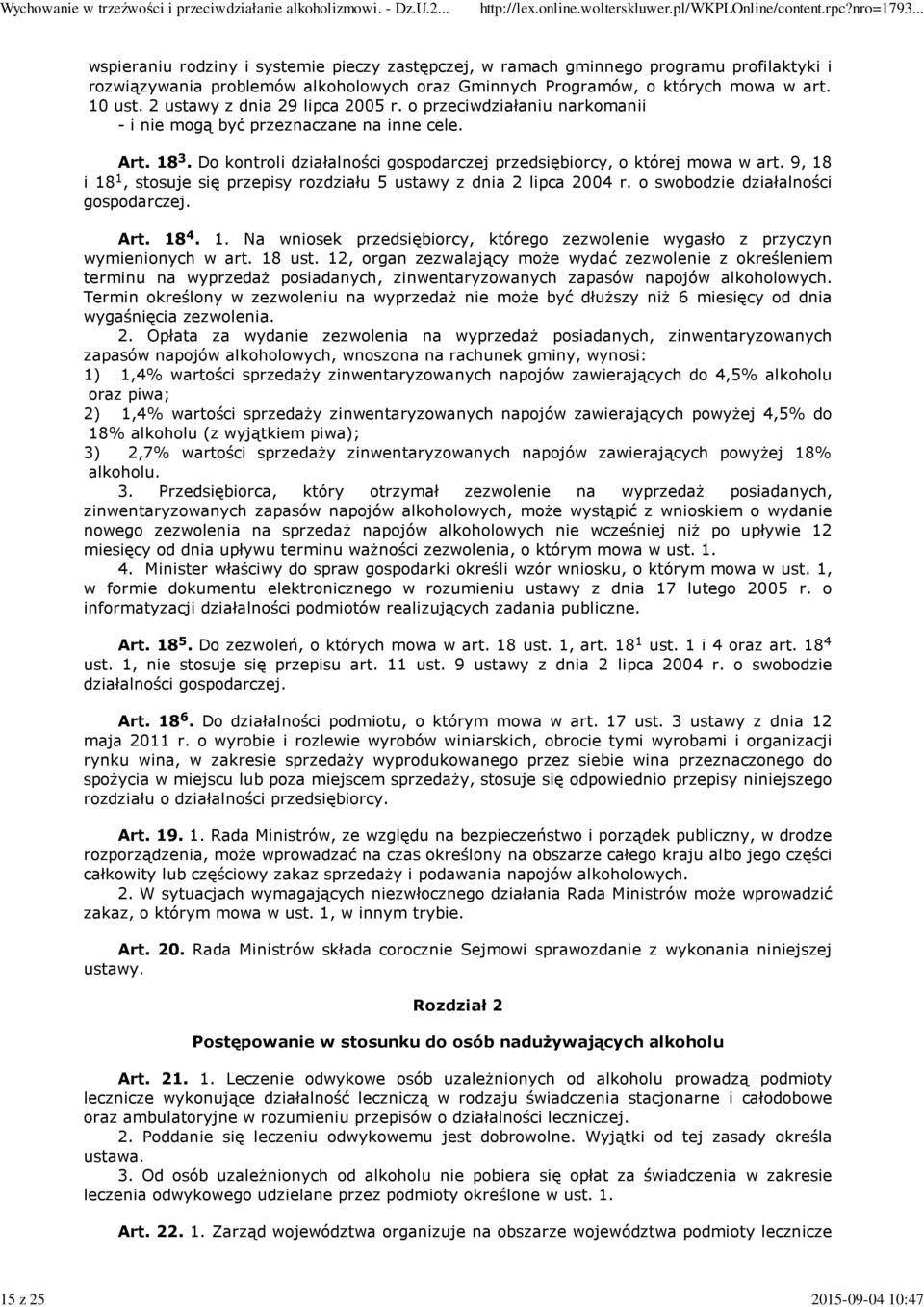 9, 18 i 18 1, stosuje się przepisy rozdziału 5 ustawy z dnia 2 lipca 2004 r. o swobodzie działalności gospodarczej. Art. 18 4. 1. Na wniosek przedsiębiorcy, którego zezwolenie wygasło z przyczyn wymienionych w art.