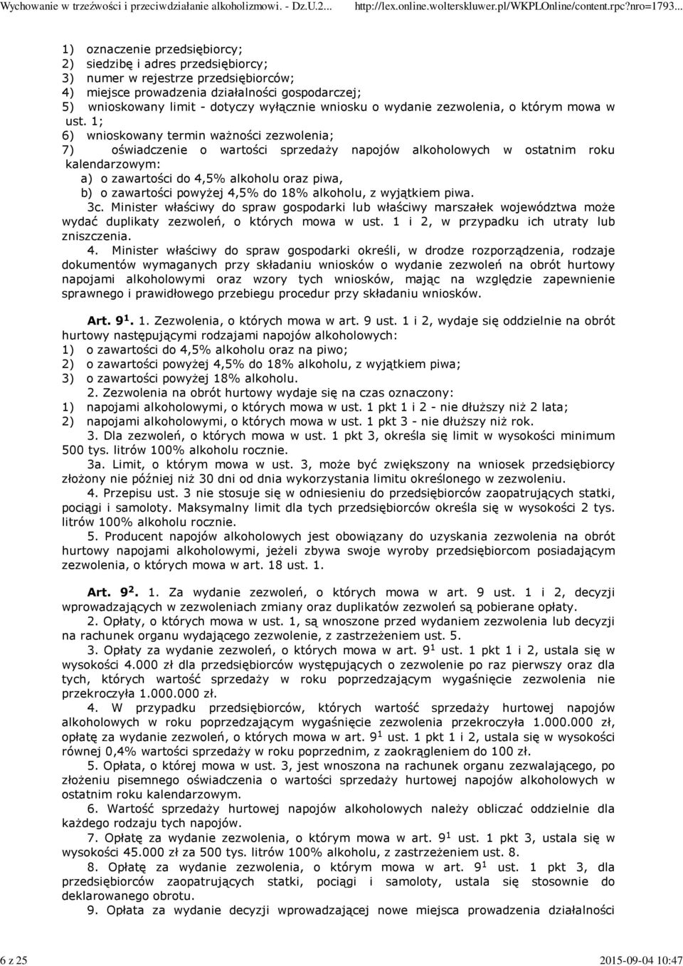 1; 6) wnioskowany termin ważności zezwolenia; 7) oświadczenie o wartości sprzedaży napojów alkoholowych w ostatnim roku kalendarzowym: a) o zawartości do 4,5% alkoholu oraz piwa, b) o zawartości