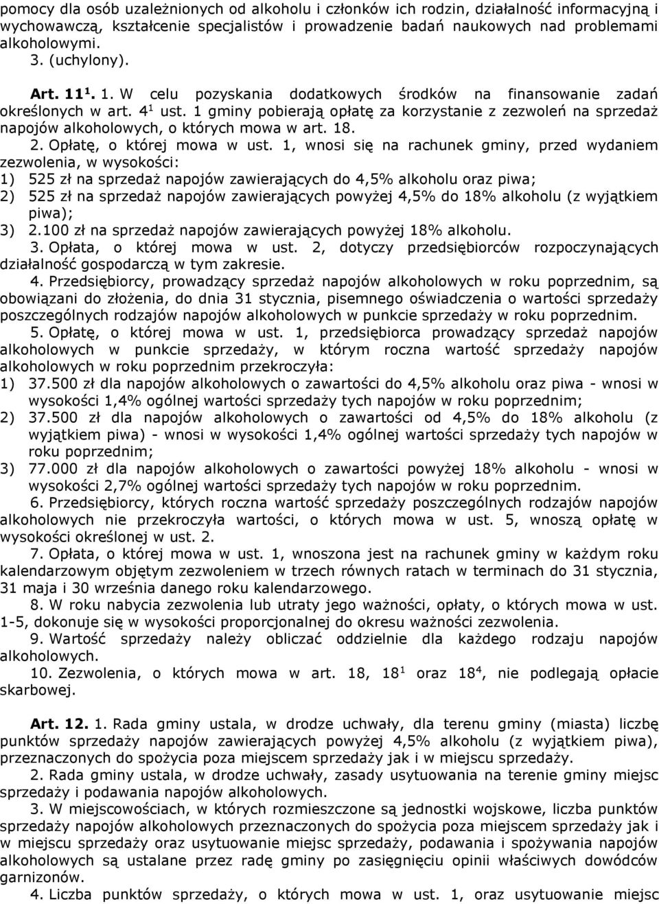 1 gminy pobierają opłatę za korzystanie z zezwoleń na sprzedaż napojów alkoholowych, o których mowa w art. 18. 2. Opłatę, o której mowa w ust.