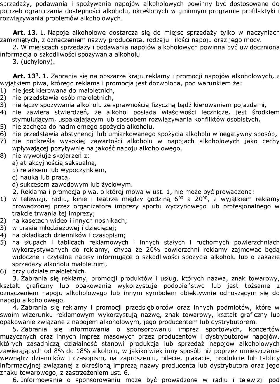 W miejscach sprzedaży i podawania napojów alkoholowych powinna być uwidoczniona informacja o szkodliwości spożywania alkoholu. 3. (uchylony). Art. 13