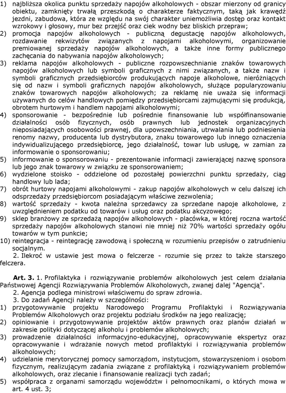 alkoholowych, rozdawanie rekwizytów związanych z napojami alkoholowymi, organizowanie premiowanej sprzedaży napojów alkoholowych, a także inne formy publicznego zachęcania do nabywania napojów