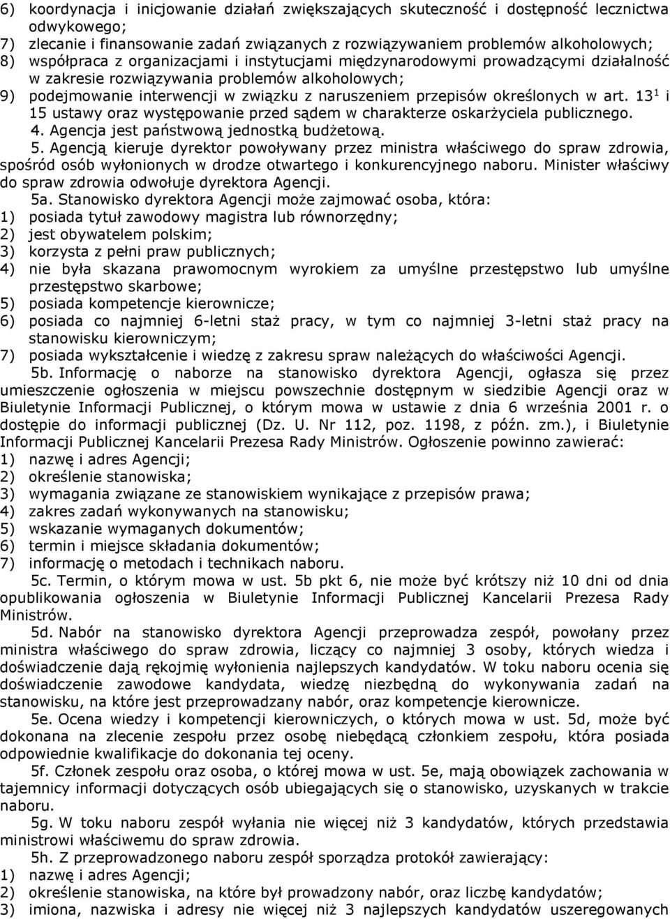 art. 13 1 i 15 ustawy oraz występowanie przed sądem w charakterze oskarżyciela publicznego. 4. Agencja jest państwową jednostką budżetową. 5.