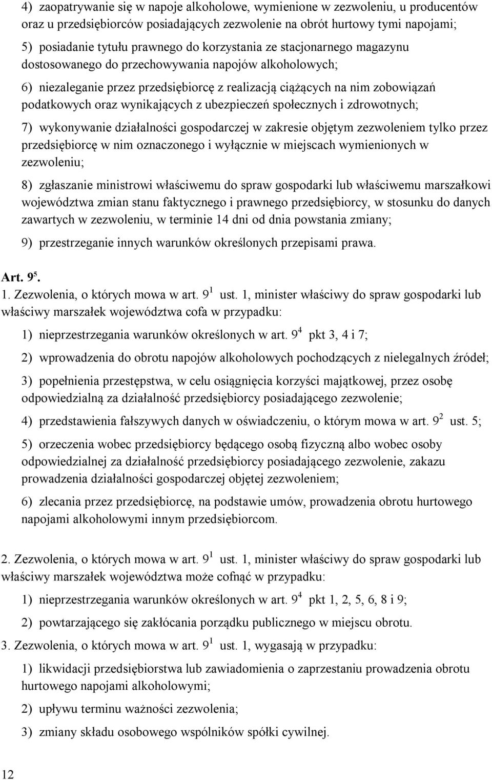 z ubezpieczeń społecznych i zdrowotnych; 7) wykonywanie działalności gospodarczej w zakresie objętym zezwoleniem tylko przez przedsiębiorcę w nim oznaczonego i wyłącznie w miejscach wymienionych w