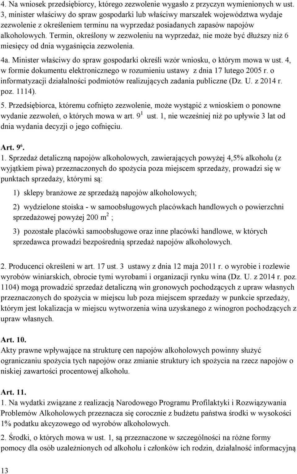 Termin, określony w zezwoleniu na wyprzedaż, nie może być dłuższy niż 6 miesięcy od dnia wygaśnięcia zezwolenia. 4a. Minister właściwy do spraw gospodarki określi wzór wniosku, o którym mowa w ust.