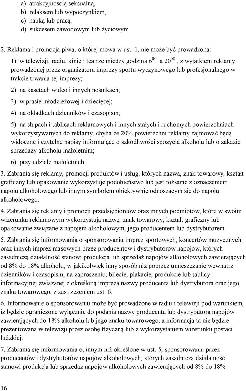 trakcie trwania tej imprezy; 2) na kasetach wideo i innych nośnikach; 3) w prasie młodzieżowej i dziecięcej; 4) na okładkach dzienników i czasopism; 5) na słupach i tablicach reklamowych i innych