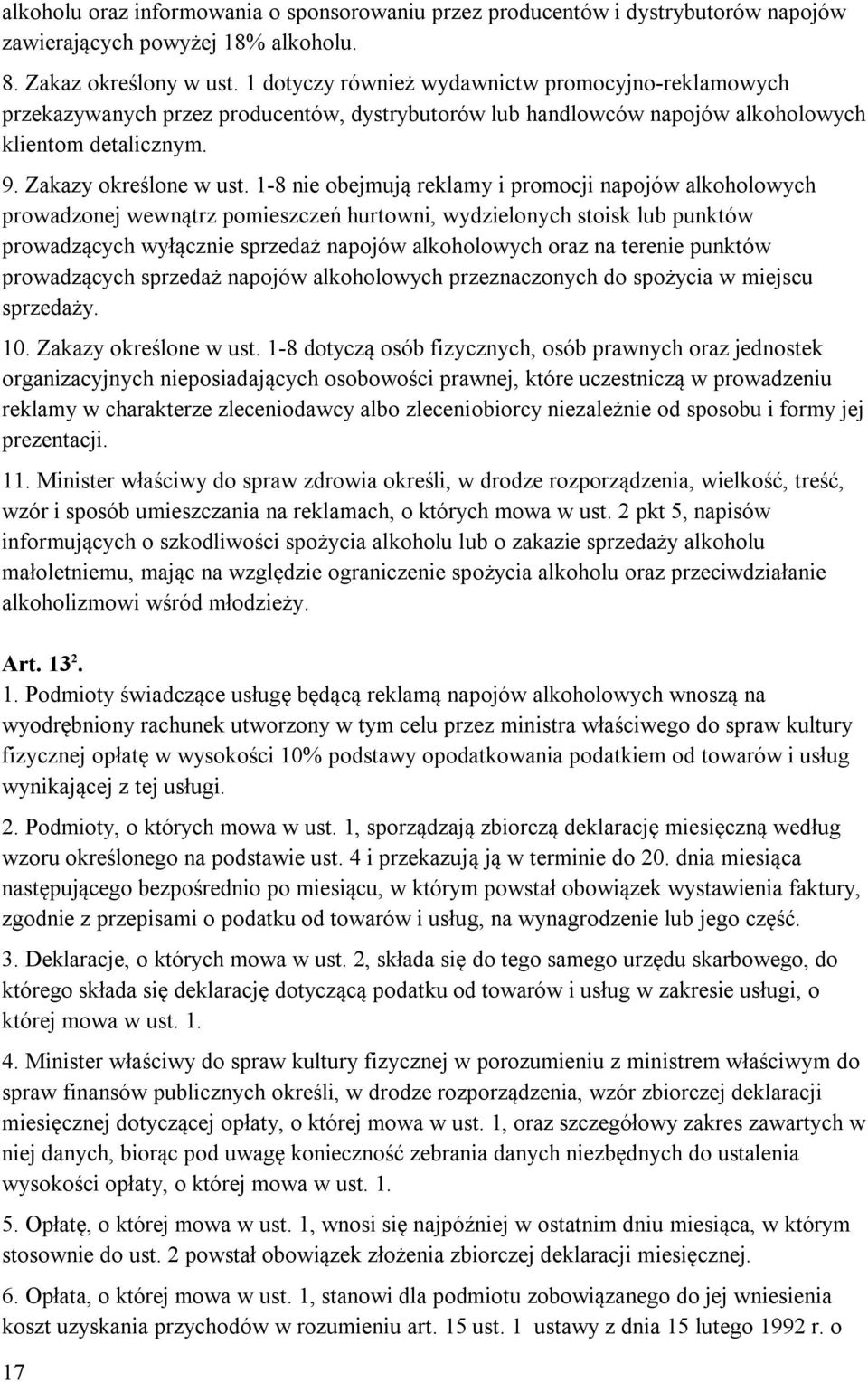 1-8 nie obejmują reklamy i promocji napojów alkoholowych prowadzonej wewnątrz pomieszczeń hurtowni, wydzielonych stoisk lub punktów prowadzących wyłącznie sprzedaż napojów alkoholowych oraz na