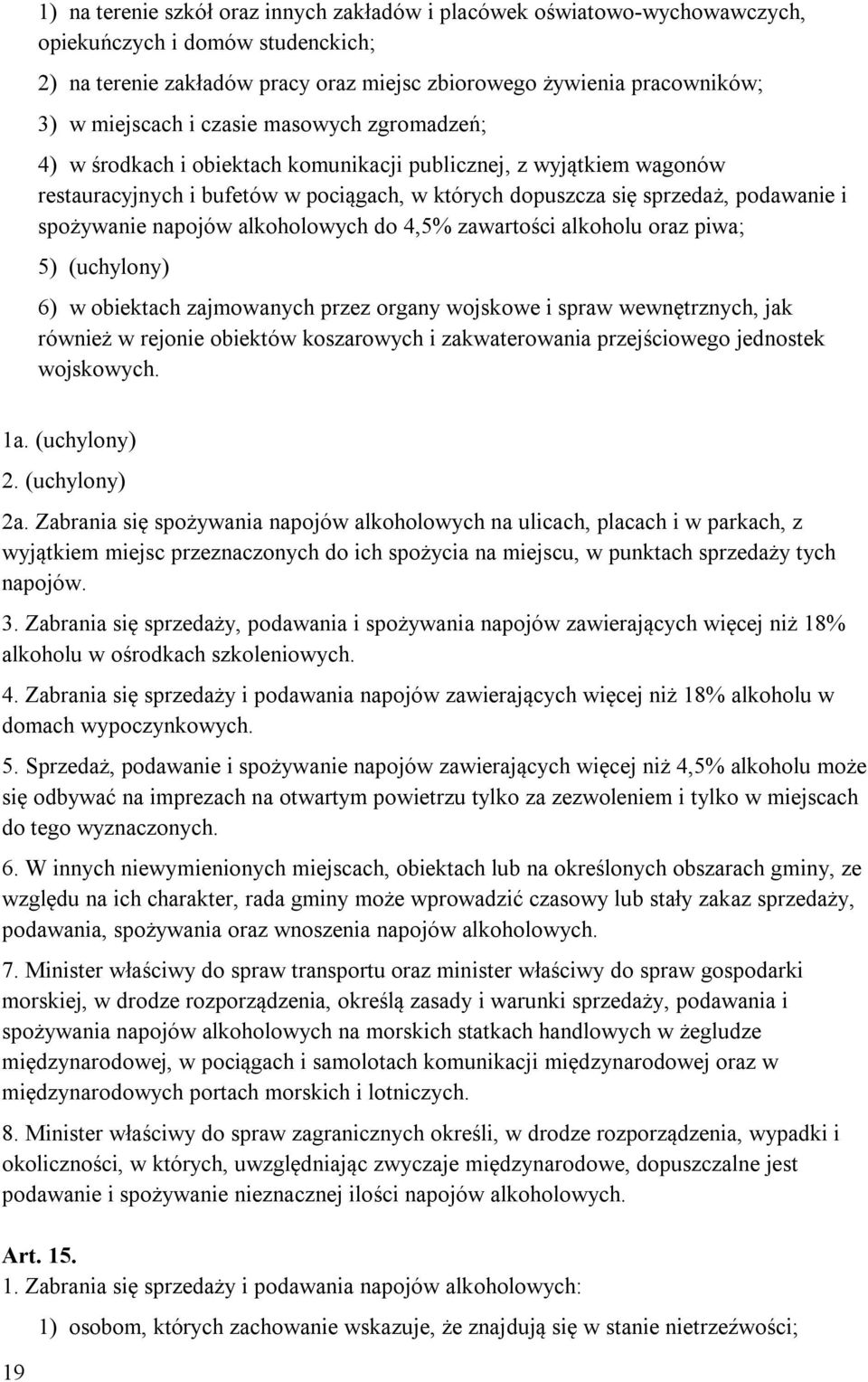 napojów alkoholowych do 4,5% zawartości alkoholu oraz piwa; 5) (uchylony) 6) w obiektach zajmowanych przez organy wojskowe i spraw wewnętrznych, jak również w rejonie obiektów koszarowych i