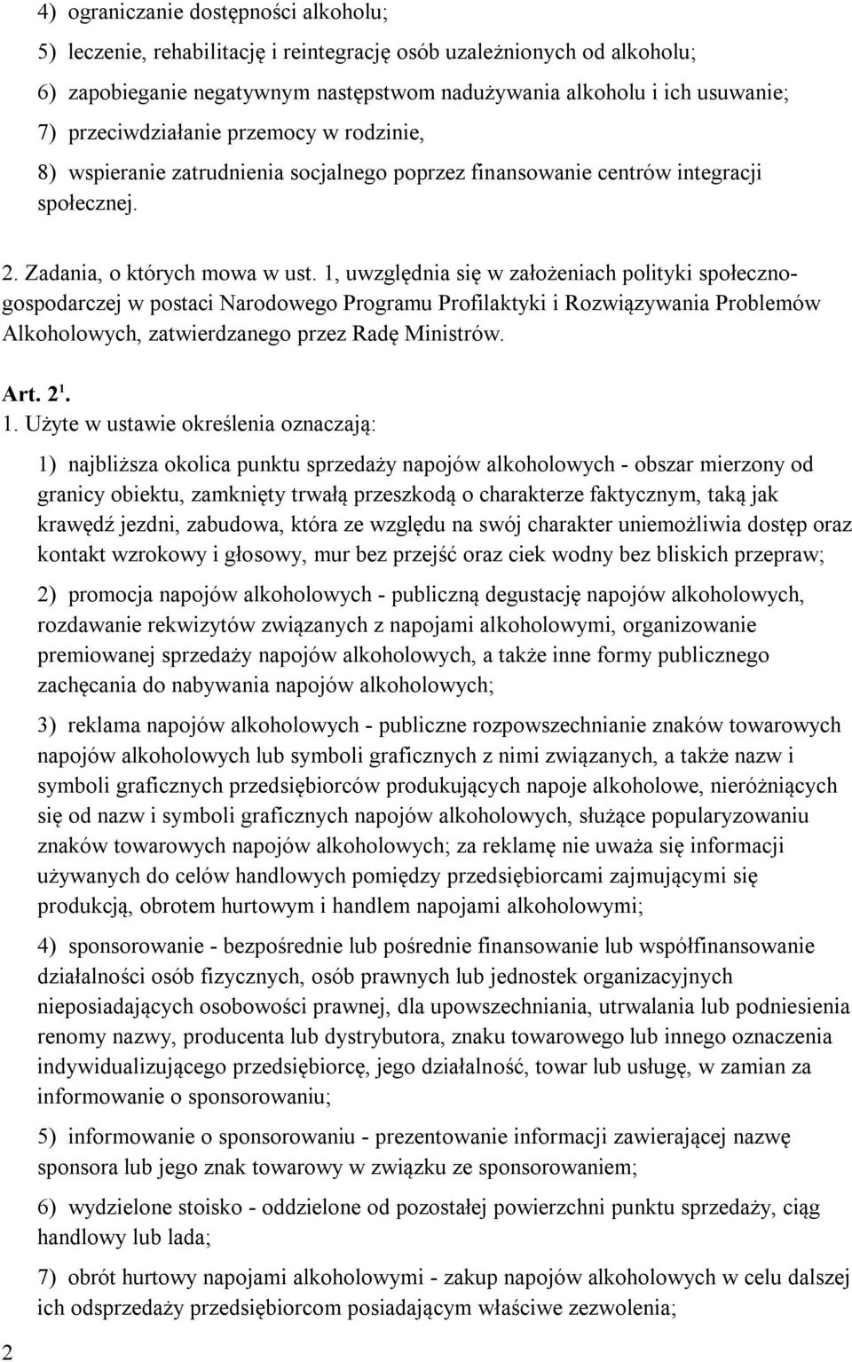 1, uwzględnia się w założeniach polityki społecznogospodarczej w postaci Narodowego Programu Profilaktyki i Rozwiązywania Problemów Alkoholowych, zatwierdzanego przez Radę Ministrów. Art. 2 1.