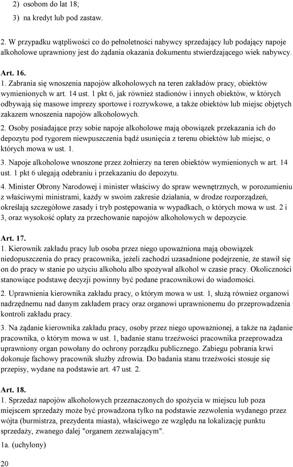 . 1. Zabrania się wnoszenia napojów alkoholowych na teren zakładów pracy, obiektów wymienionych w art. 14 ust.