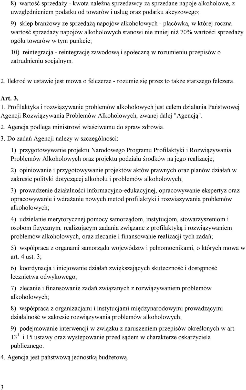 społeczną w rozumieniu przepisów o zatrudnieniu socjalnym. 2. Ilekroć w ustawie jest mowa o felczerze - rozumie się przez to także starszego felczera. Art. 3. 1.