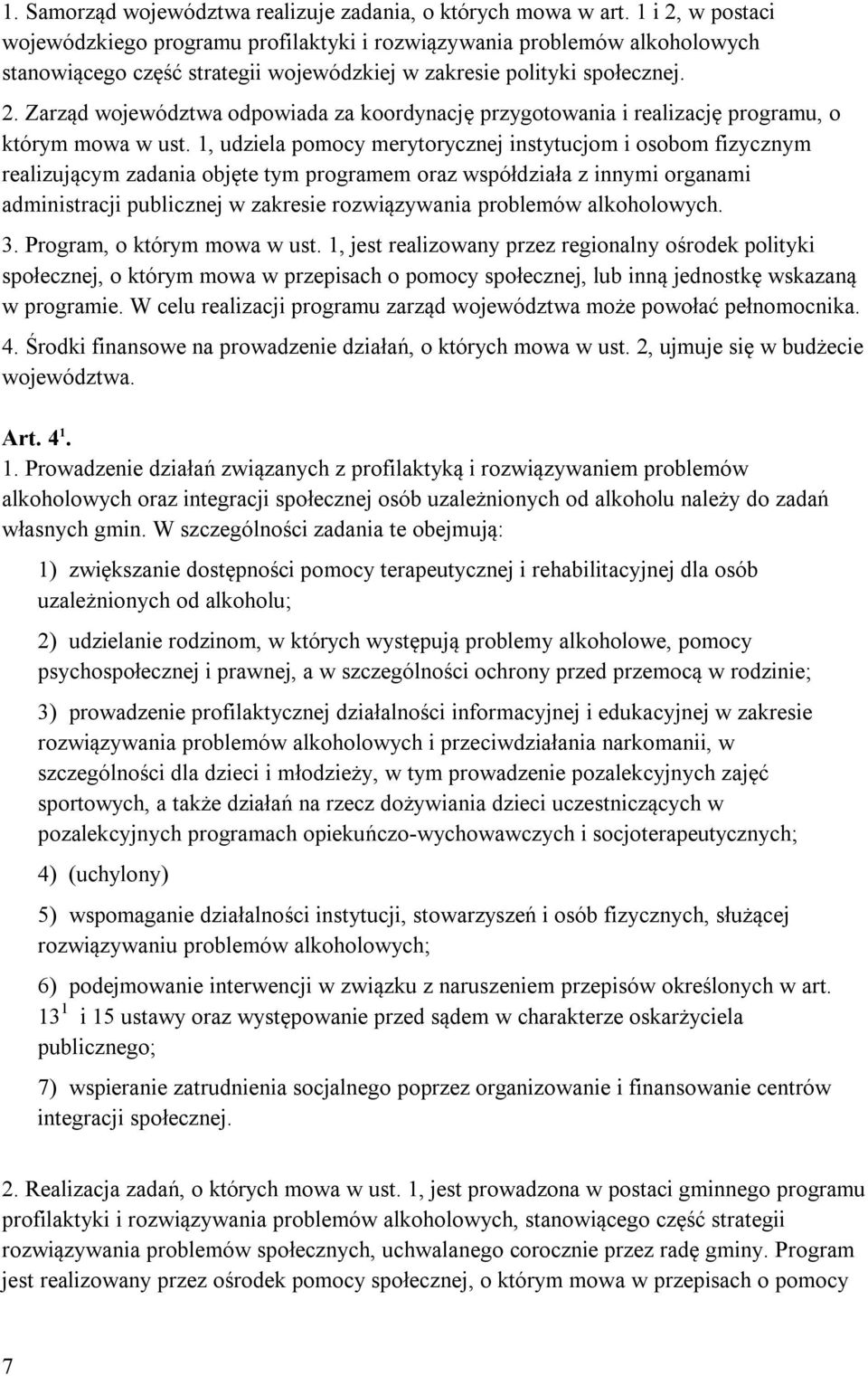 1, udziela pomocy merytorycznej instytucjom i osobom fizycznym realizującym zadania objęte tym programem oraz współdziała z innymi organami administracji publicznej w zakresie rozwiązywania problemów