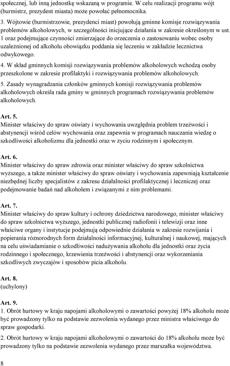 1 oraz podejmujące czynności zmierzające do orzeczenia o zastosowaniu wobec osoby uzależnionej od alkoholu obowiązku poddania się leczeniu w zakładzie lecznictwa odwykowego. 4.
