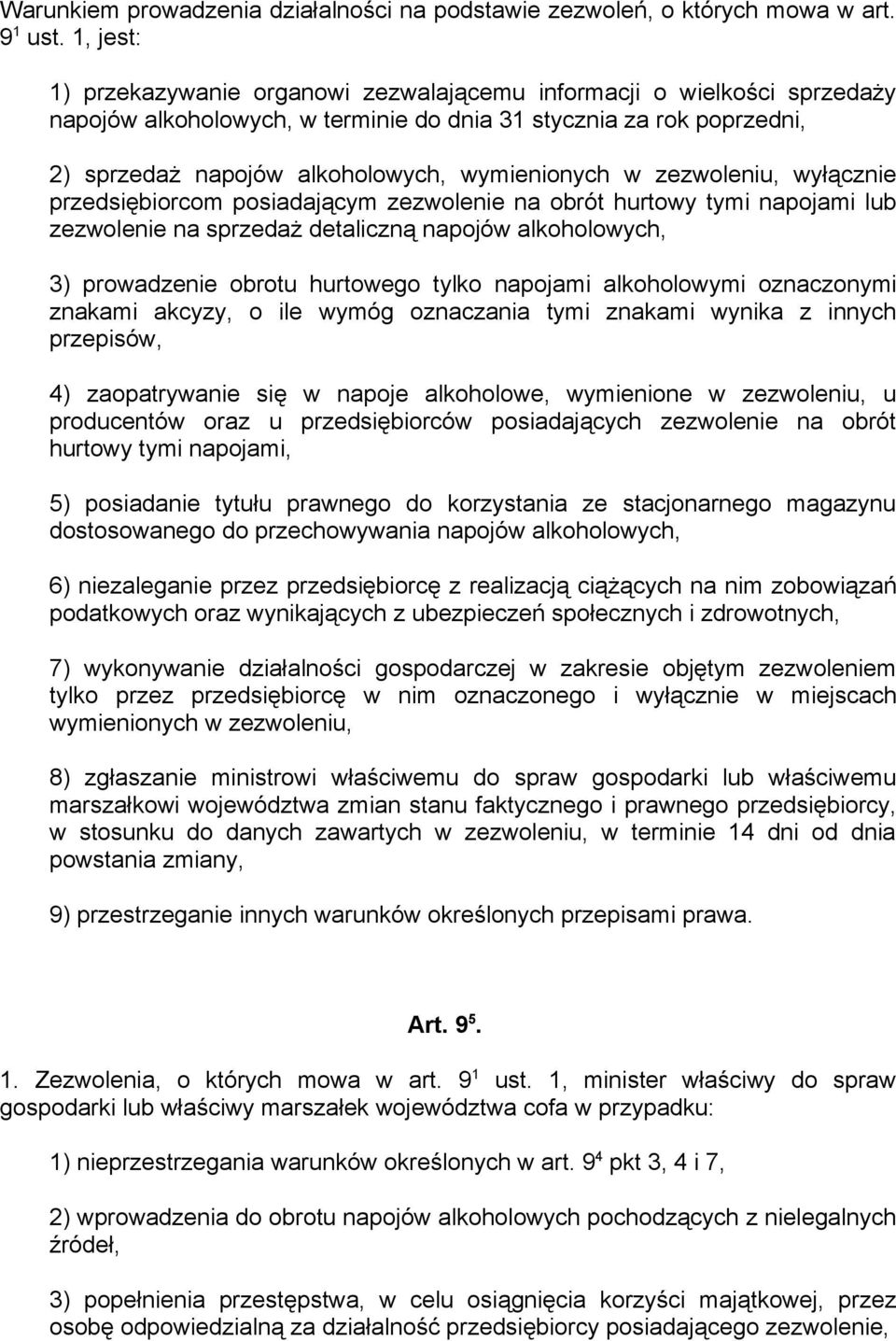 w zezwoleniu, wyłącznie przedsiębiorcom posiadającym zezwolenie na obrót hurtowy tymi napojami lub zezwolenie na sprzedaż detaliczną napojów alkoholowych, 3) prowadzenie obrotu hurtowego tylko
