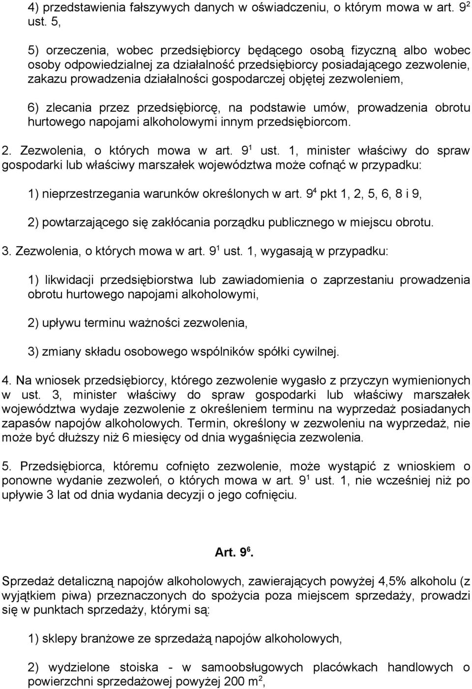 objętej zezwoleniem, 6) zlecania przez przedsiębiorcę, na podstawie umów, prowadzenia obrotu hurtowego napojami alkoholowymi innym przedsiębiorcom. 2. Zezwolenia, o których mowa w art. 9 1 ust.