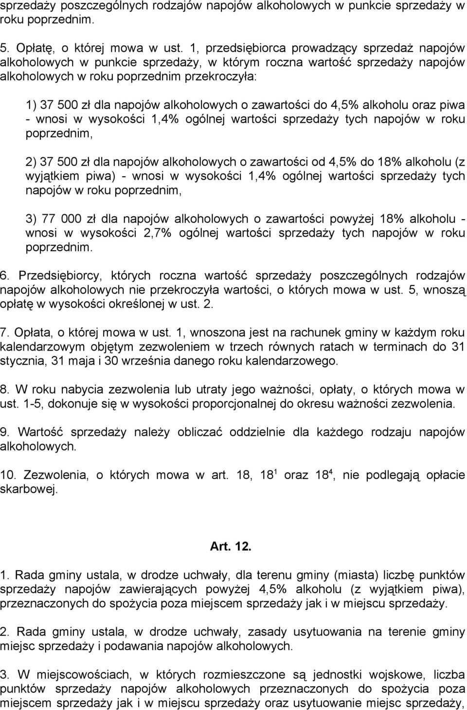 alkoholowych o zawartości do 4,5% alkoholu oraz piwa - wnosi w wysokości 1,4% ogólnej wartości sprzedaży tych napojów w roku poprzednim, 2) 37 500 zł dla napojów alkoholowych o zawartości od 4,5% do