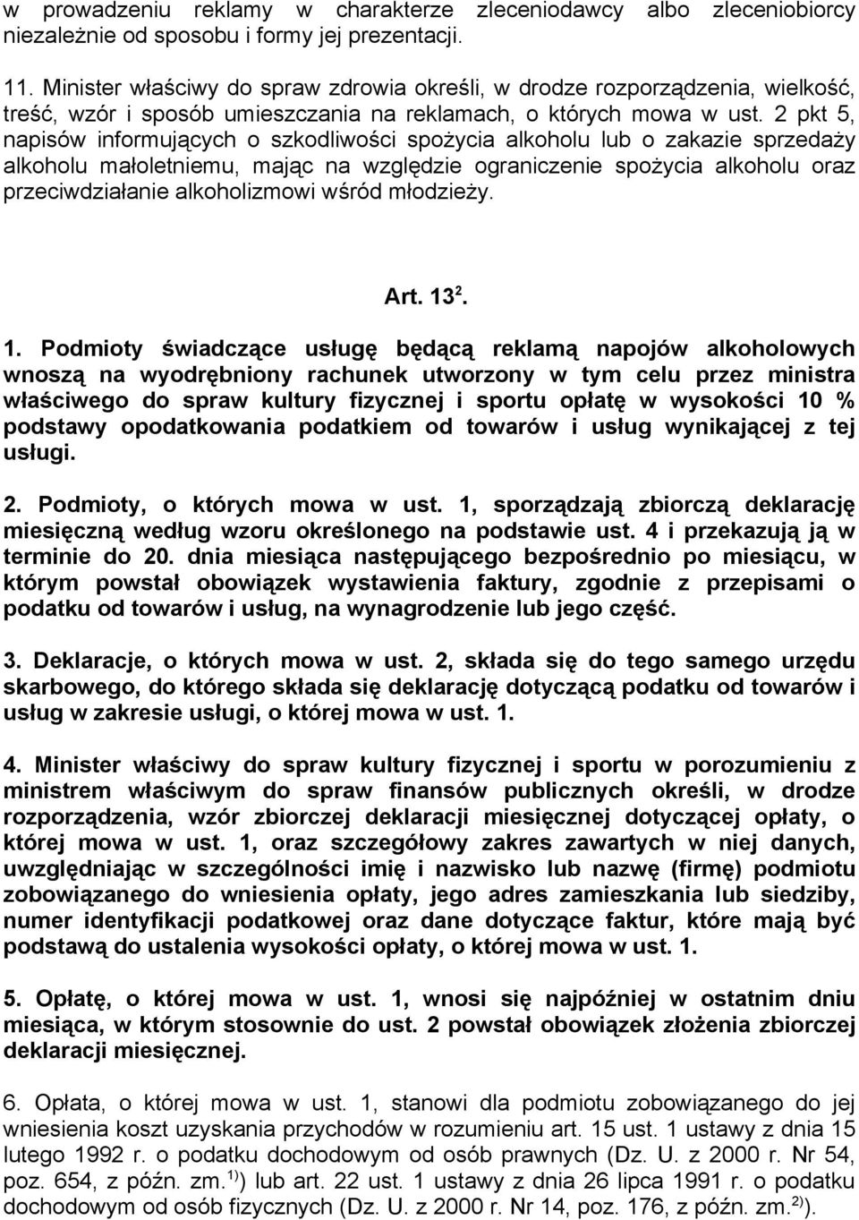 2 pkt 5, napisów informujących o szkodliwości spożycia alkoholu lub o zakazie sprzedaży alkoholu małoletniemu, mając na względzie ograniczenie spożycia alkoholu oraz przeciwdziałanie alkoholizmowi