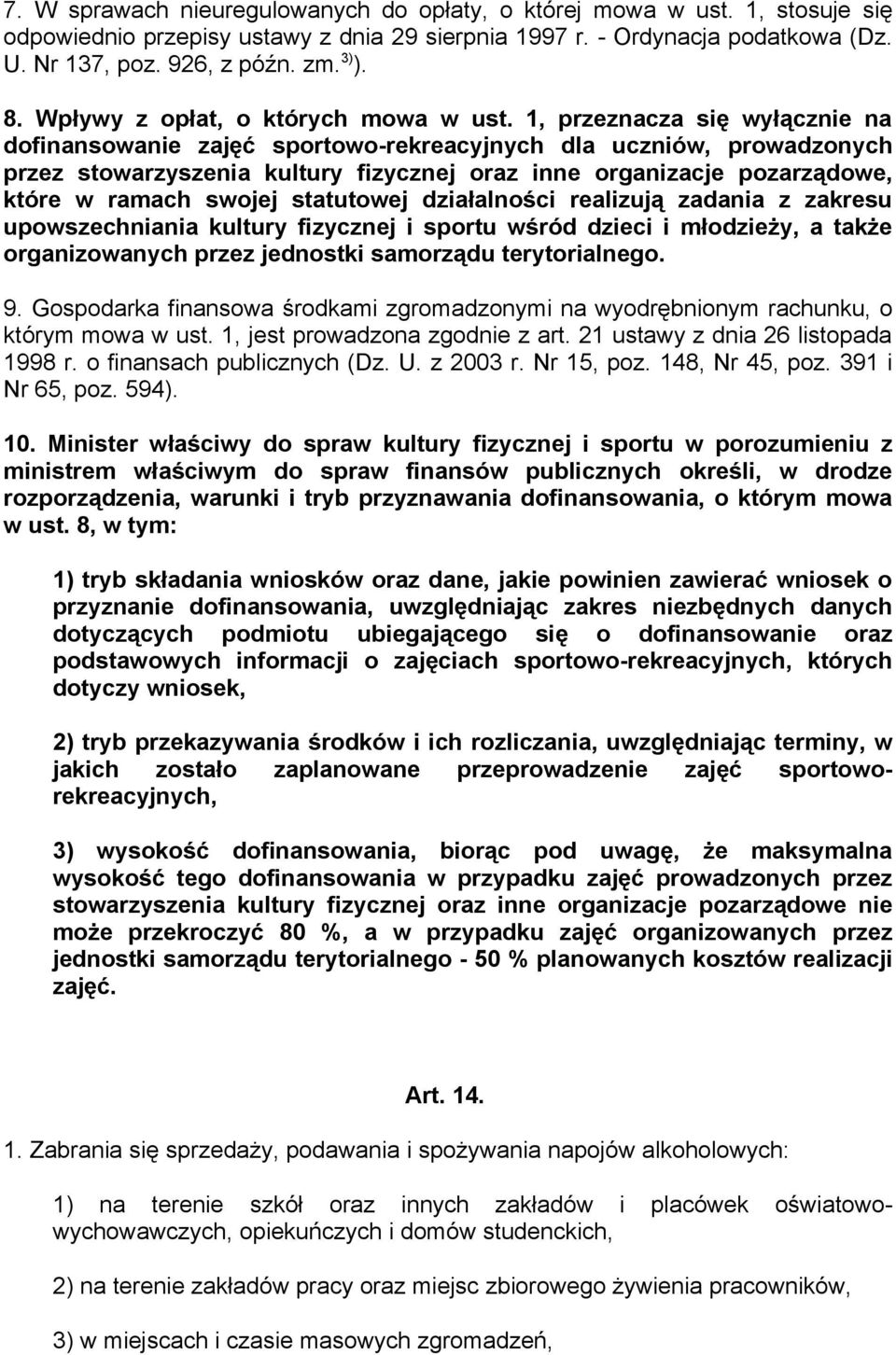 1, przeznacza się wyłącznie na dofinansowanie zajęć sportowo-rekreacyjnych dla uczniów, prowadzonych przez stowarzyszenia kultury fizycznej oraz inne organizacje pozarządowe, które w ramach swojej