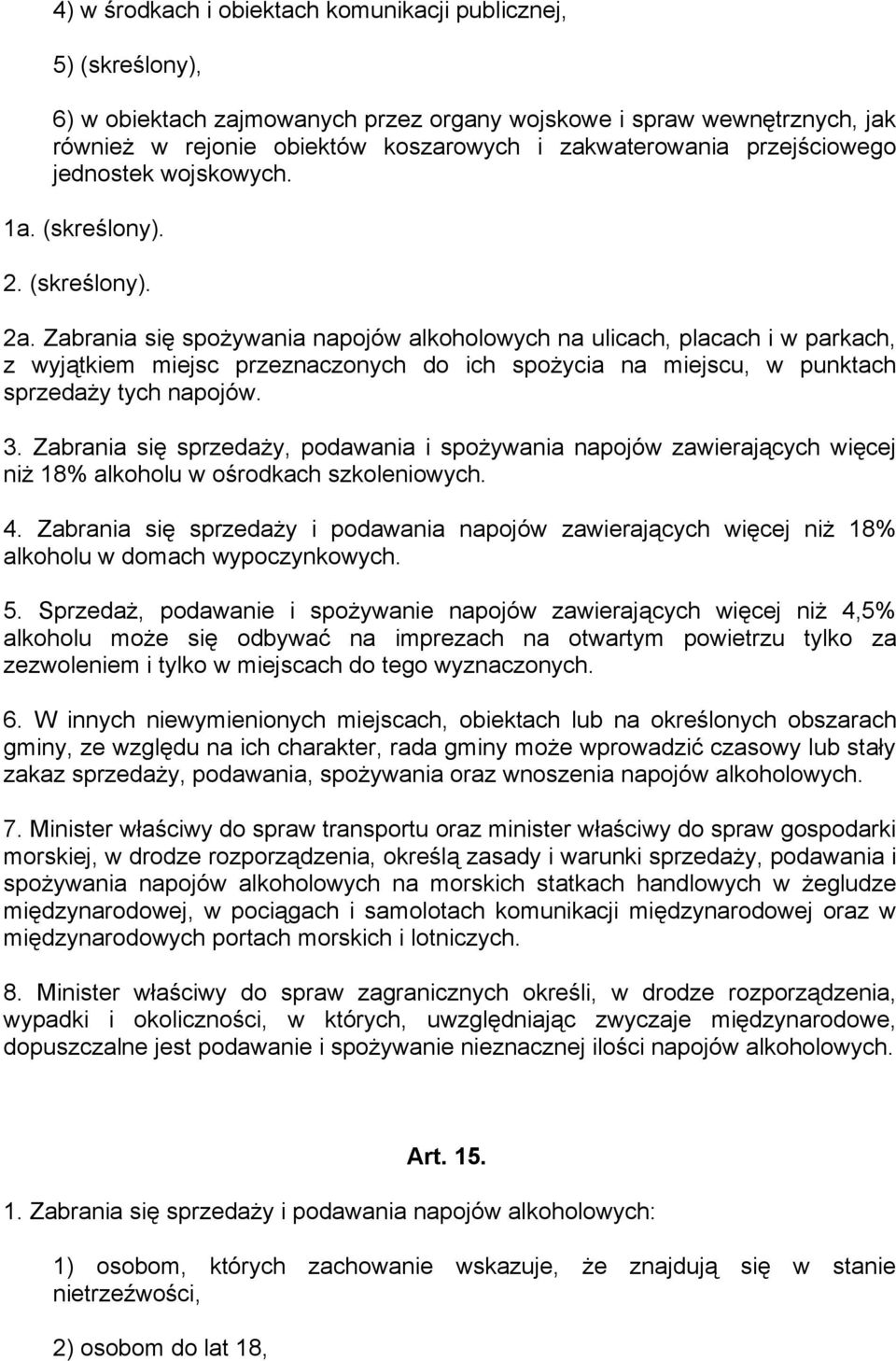Zabrania się spożywania napojów alkoholowych na ulicach, placach i w parkach, z wyjątkiem miejsc przeznaczonych do ich spożycia na miejscu, w punktach sprzedaży tych napojów. 3.