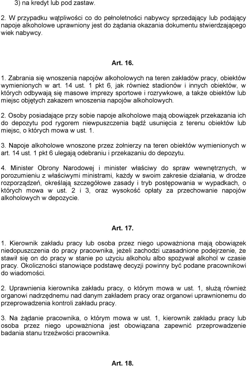 . 1. Zabrania się wnoszenia napojów alkoholowych na teren zakładów pracy, obiektów wymienionych w art. 14 ust.