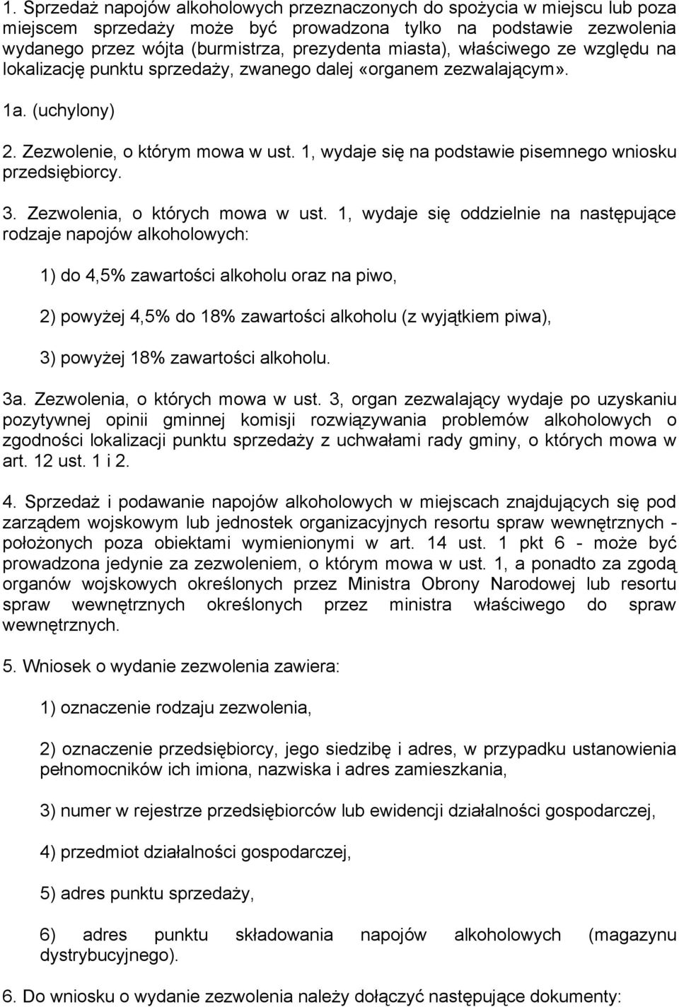 1, wydaje się na podstawie pisemnego wniosku przedsiębiorcy. 3. Zezwolenia, o których mowa w ust.