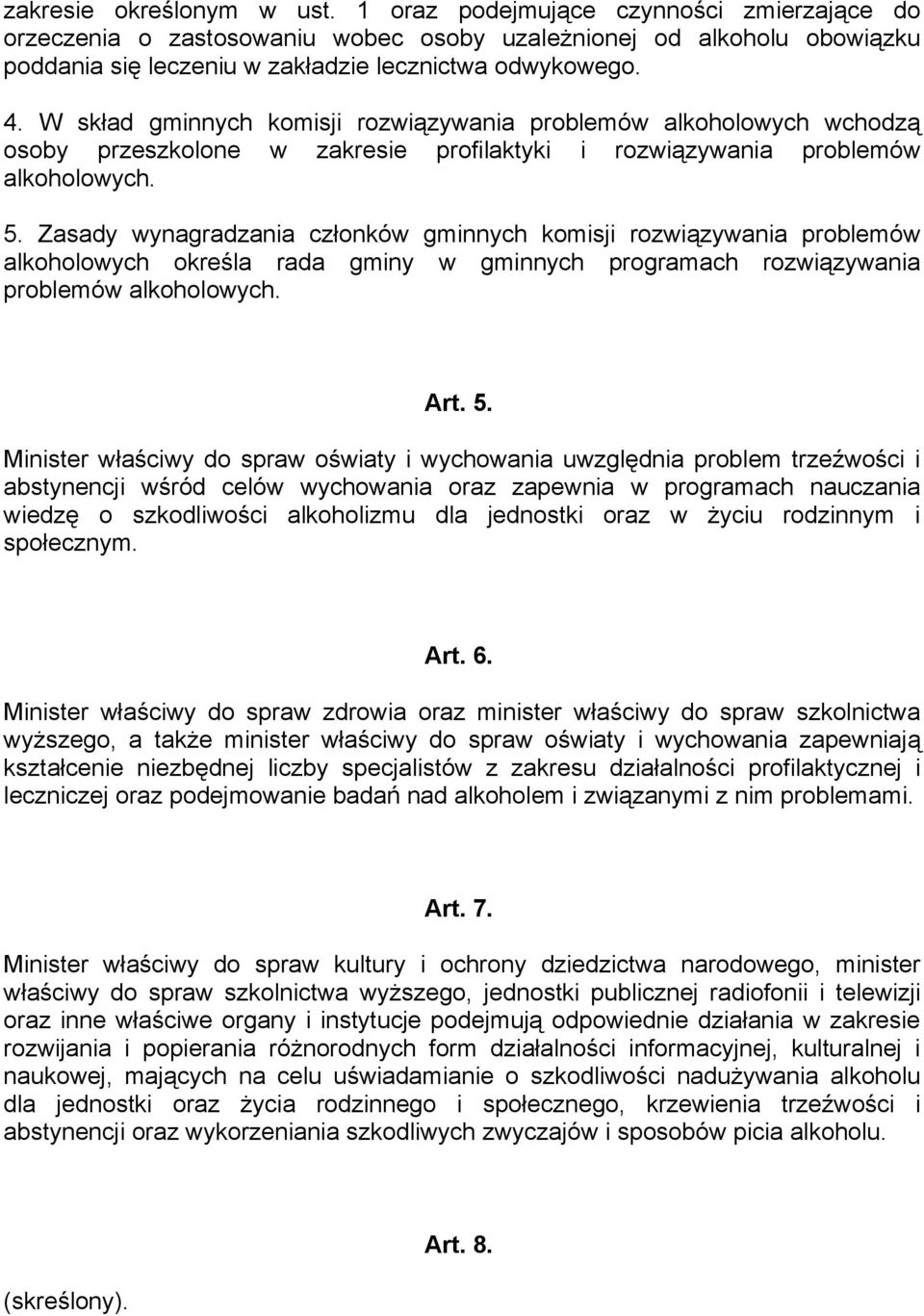 Zasady wynagradzania członków gminnych komisji rozwiązywania problemów alkoholowych określa rada gminy w gminnych programach rozwiązywania problemów alkoholowych. Art. 5.