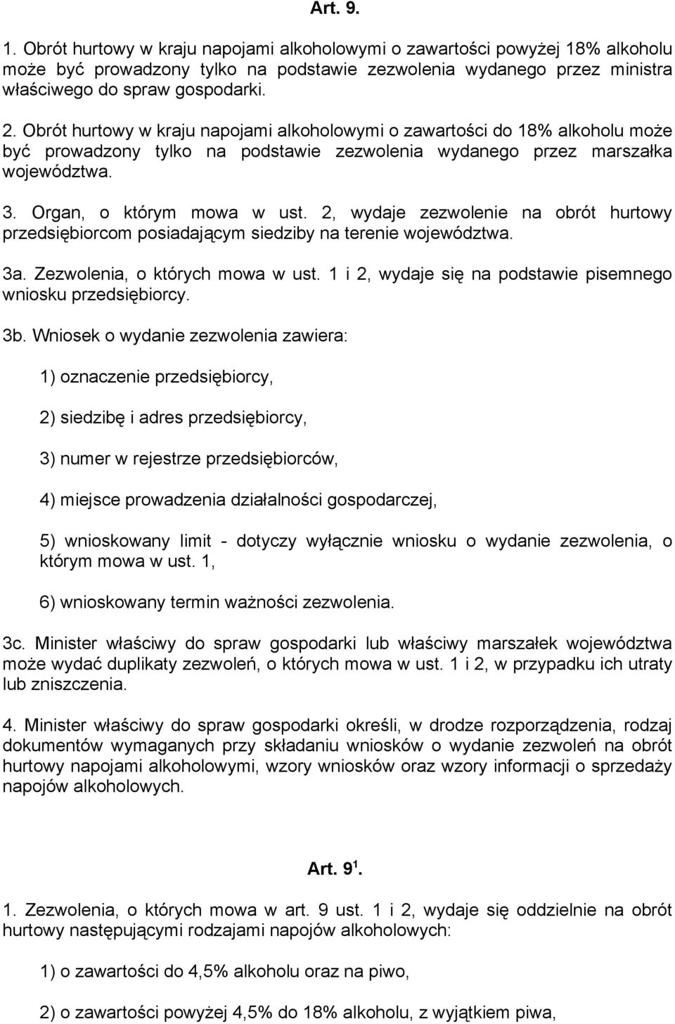 2, wydaje zezwolenie na obrót hurtowy przedsiębiorcom posiadającym siedziby na terenie województwa. 3a. Zezwolenia, o których mowa w ust.