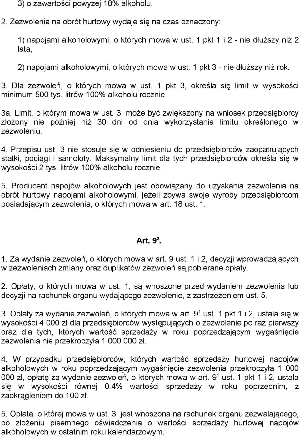 1 pkt 3, określa się limit w wysokości minimum 500 tys. litrów 100% alkoholu rocznie. 3a. Limit, o którym mowa w ust.