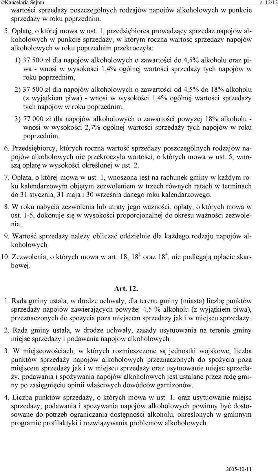 alkoholowych o zawartości do 4,5% alkoholu oraz piwa - wnosi w wysokości 1,4% ogólnej wartości sprzedaży tych napojów w roku poprzednim, 2) 37 500 zł dla napojów alkoholowych o zawartości od 4,5% do