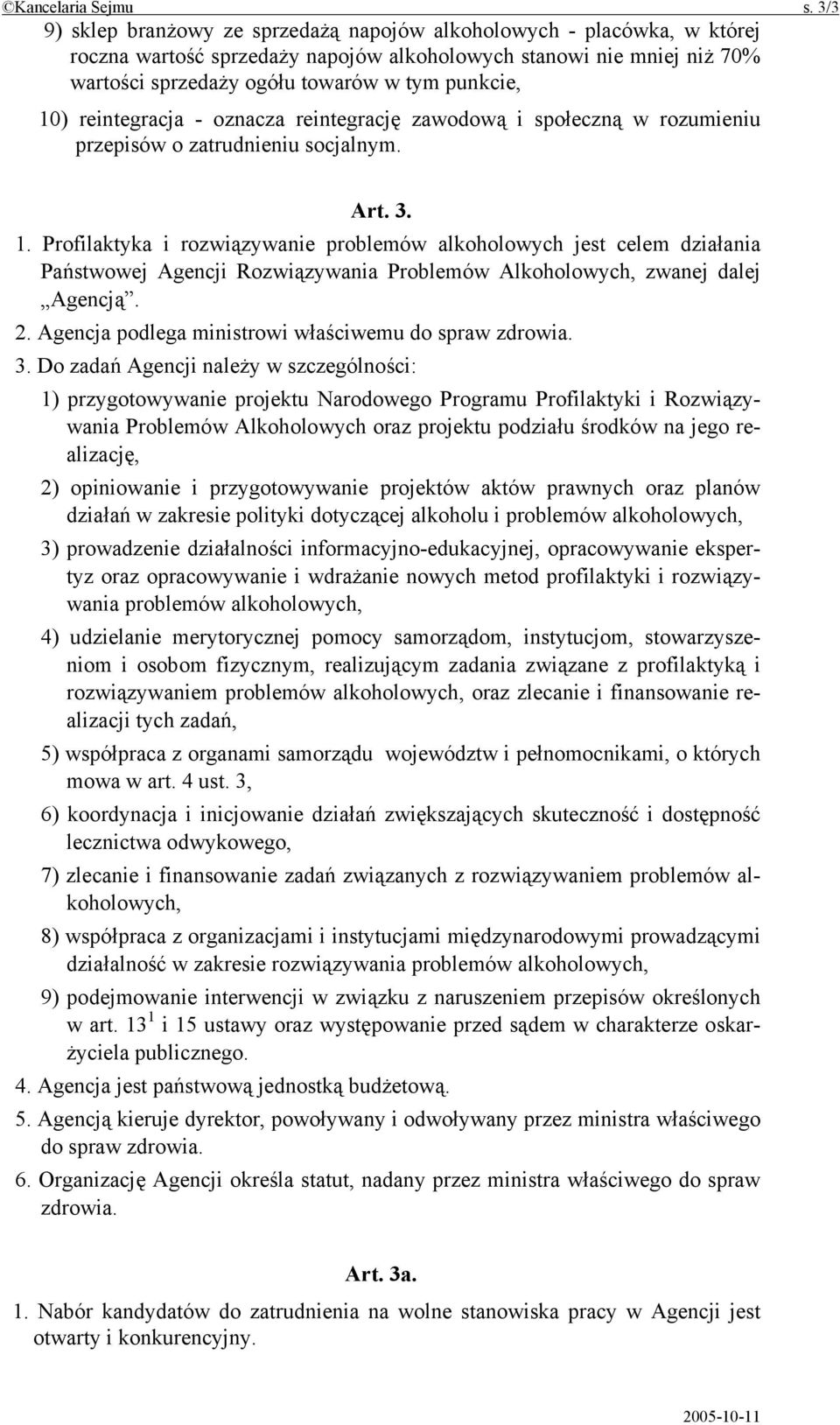 10) reintegracja - oznacza reintegrację zawodową i społeczną w rozumieniu przepisów o zatrudnieniu socjalnym. Art. 3. 1.