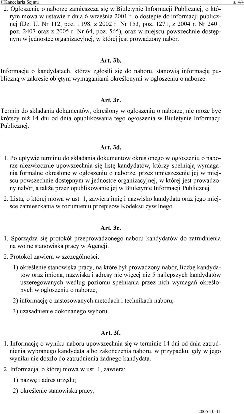 565), oraz w miejscu powszechnie dostępnym w jednostce organizacyjnej, w której jest prowadzony nabór. Art. 3b.