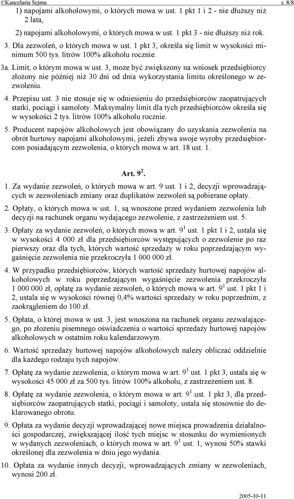 3, może być zwiększony na wniosek przedsiębiorcy złożony nie później niż 30 dni od dnia wykorzystania limitu określonego w zezwoleniu. 4. Przepisu ust.