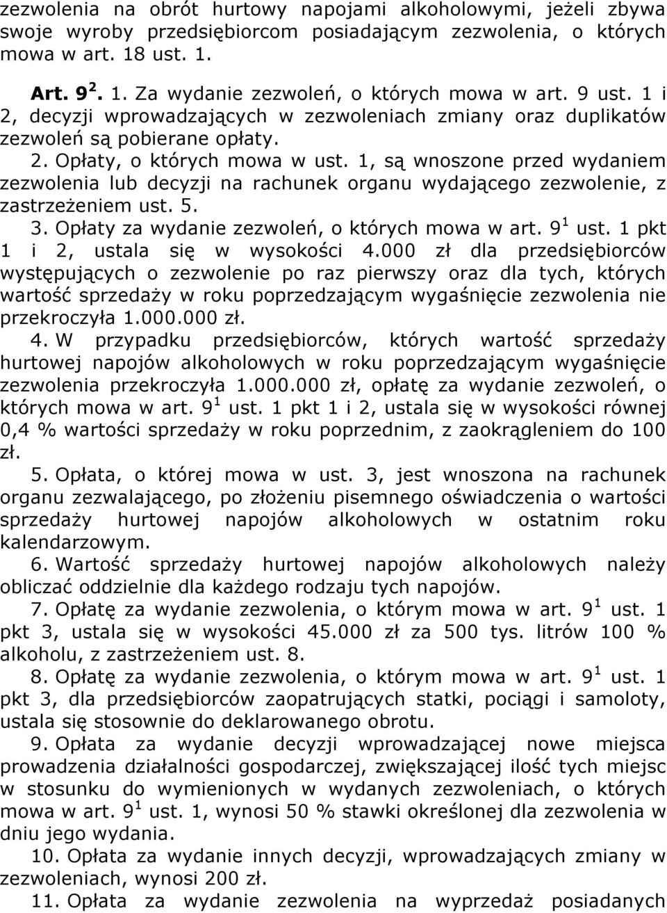 1, są wnoszone przed wydaniem zezwolenia lub decyzji na rachunek organu wydającego zezwolenie, z zastrzeżeniem ust. 5. 3. Opłaty za wydanie zezwoleń, o których mowa w art. 9 1 ust.