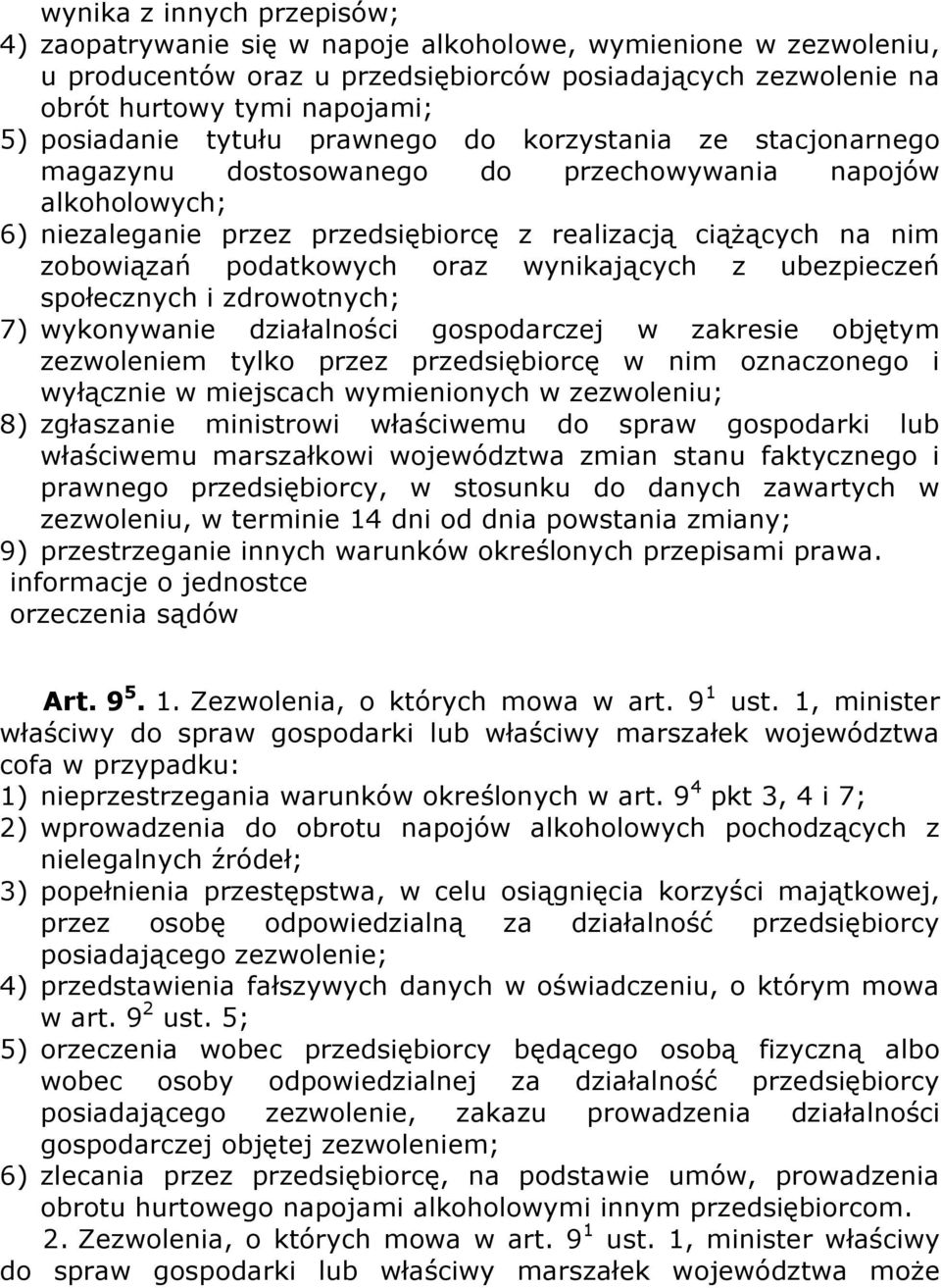 podatkowych oraz wynikających z ubezpieczeń społecznych i zdrowotnych; 7) wykonywanie działalności gospodarczej w zakresie objętym zezwoleniem tylko przez przedsiębiorcę w nim oznaczonego i wyłącznie