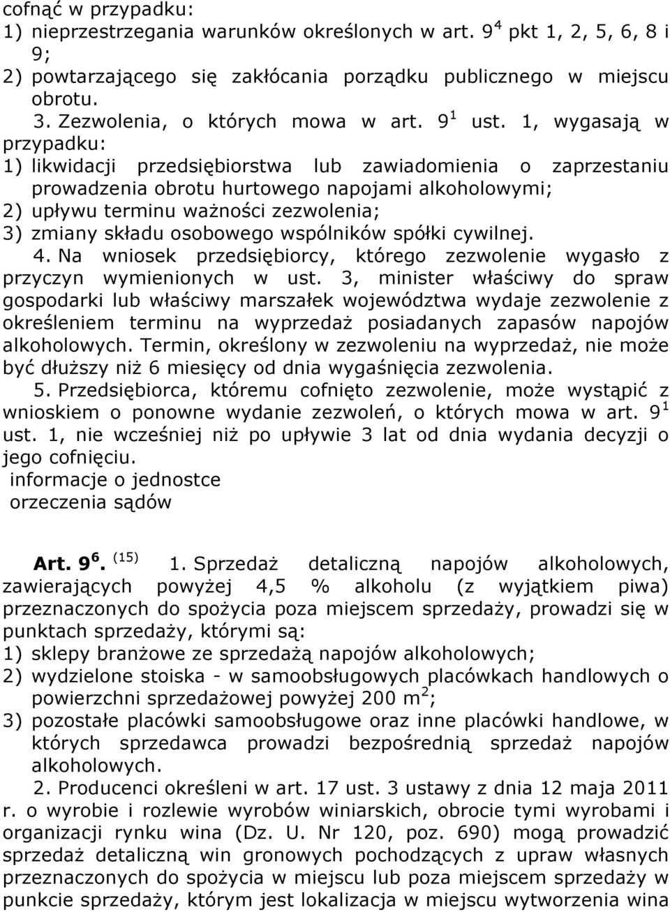 1, wygasają w przypadku: 1) likwidacji przedsiębiorstwa lub zawiadomienia o zaprzestaniu prowadzenia obrotu hurtowego napojami alkoholowymi; 2) upływu terminu ważności zezwolenia; 3) zmiany składu