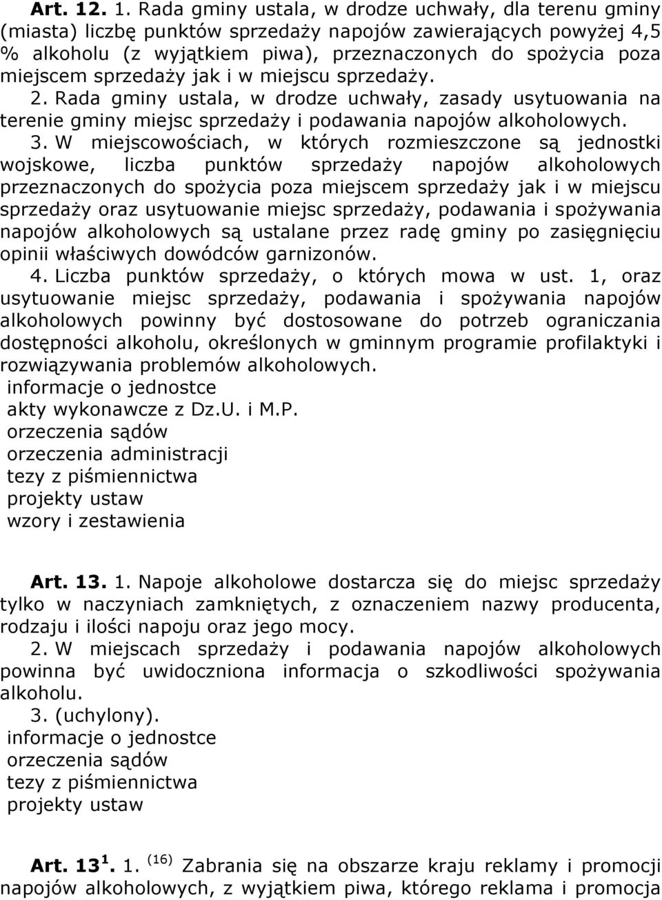sprzedaży jak i w miejscu sprzedaży. 2. Rada gminy ustala, w drodze uchwały, zasady usytuowania na terenie gminy miejsc sprzedaży i podawania napojów alkoholowych. 3.