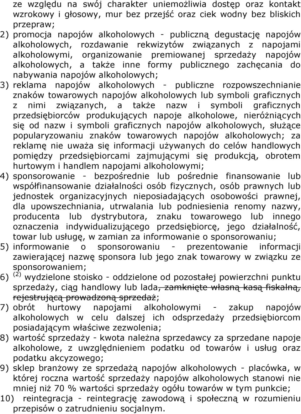 napojów alkoholowych; 3) reklama napojów alkoholowych - publiczne rozpowszechnianie znaków towarowych napojów alkoholowych lub symboli graficznych z nimi związanych, a także nazw i symboli