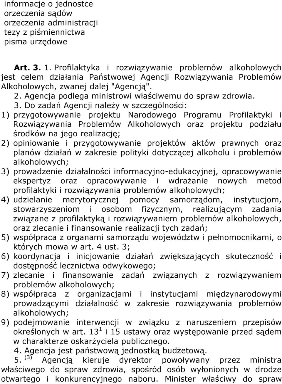 Agencja podlega ministrowi właściwemu do spraw zdrowia. 3.