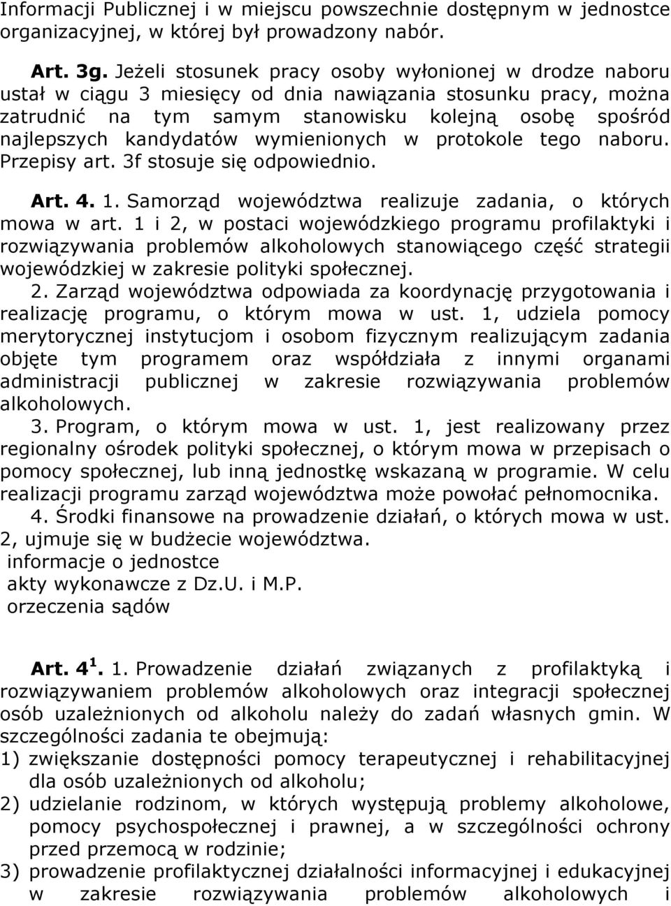 wymienionych w protokole tego naboru. Przepisy art. 3f stosuje się odpowiednio. Art. 4. 1. Samorząd województwa realizuje zadania, o których mowa w art.