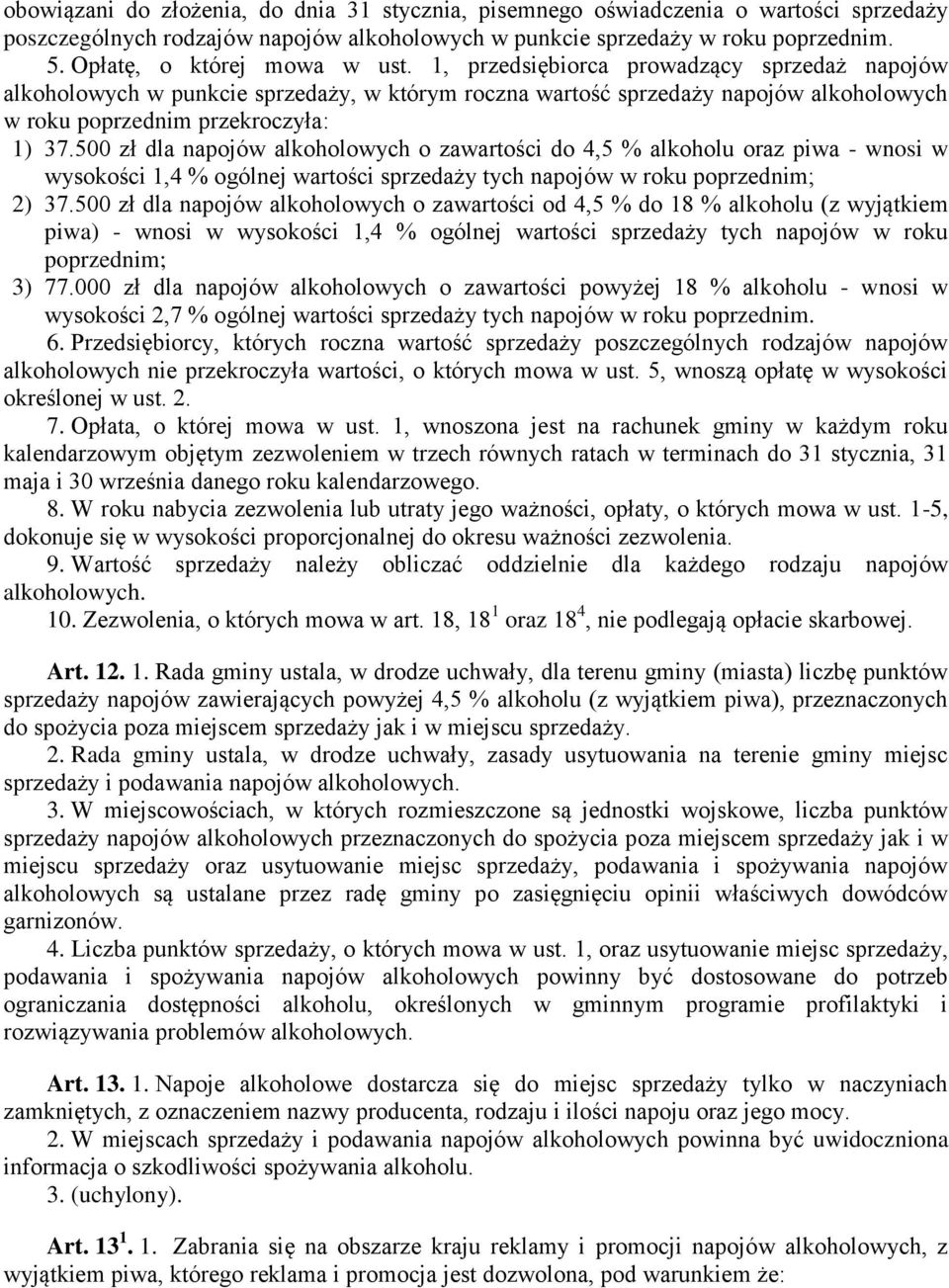 1, przedsiębiorca prowadzący sprzedaż napojów alkoholowych w punkcie sprzedaży, w którym roczna wartość sprzedaży napojów alkoholowych w roku poprzednim przekroczyła: 1) 37.