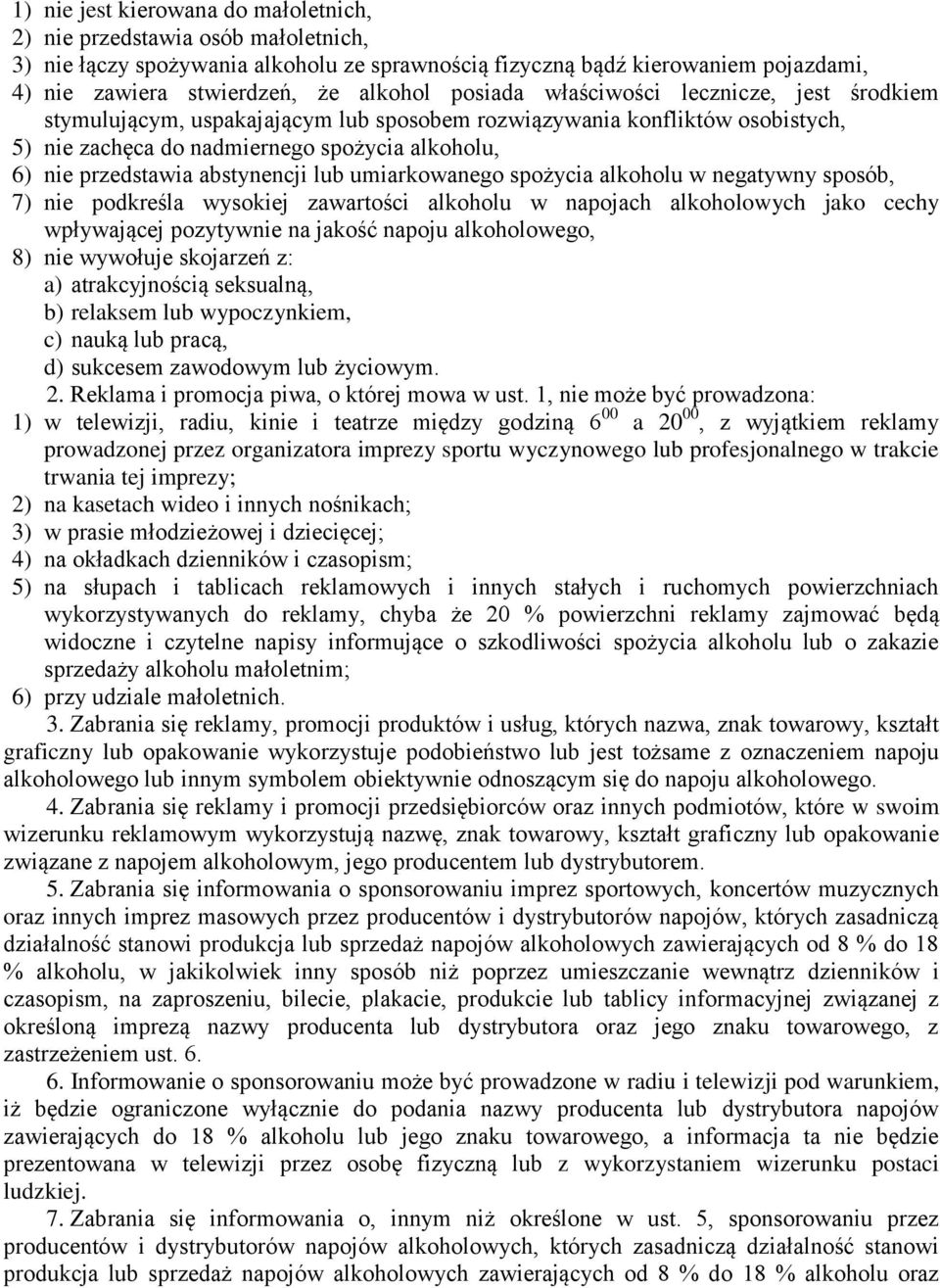 abstynencji lub umiarkowanego spożycia alkoholu w negatywny sposób, 7) nie podkreśla wysokiej zawartości alkoholu w napojach alkoholowych jako cechy wpływającej pozytywnie na jakość napoju