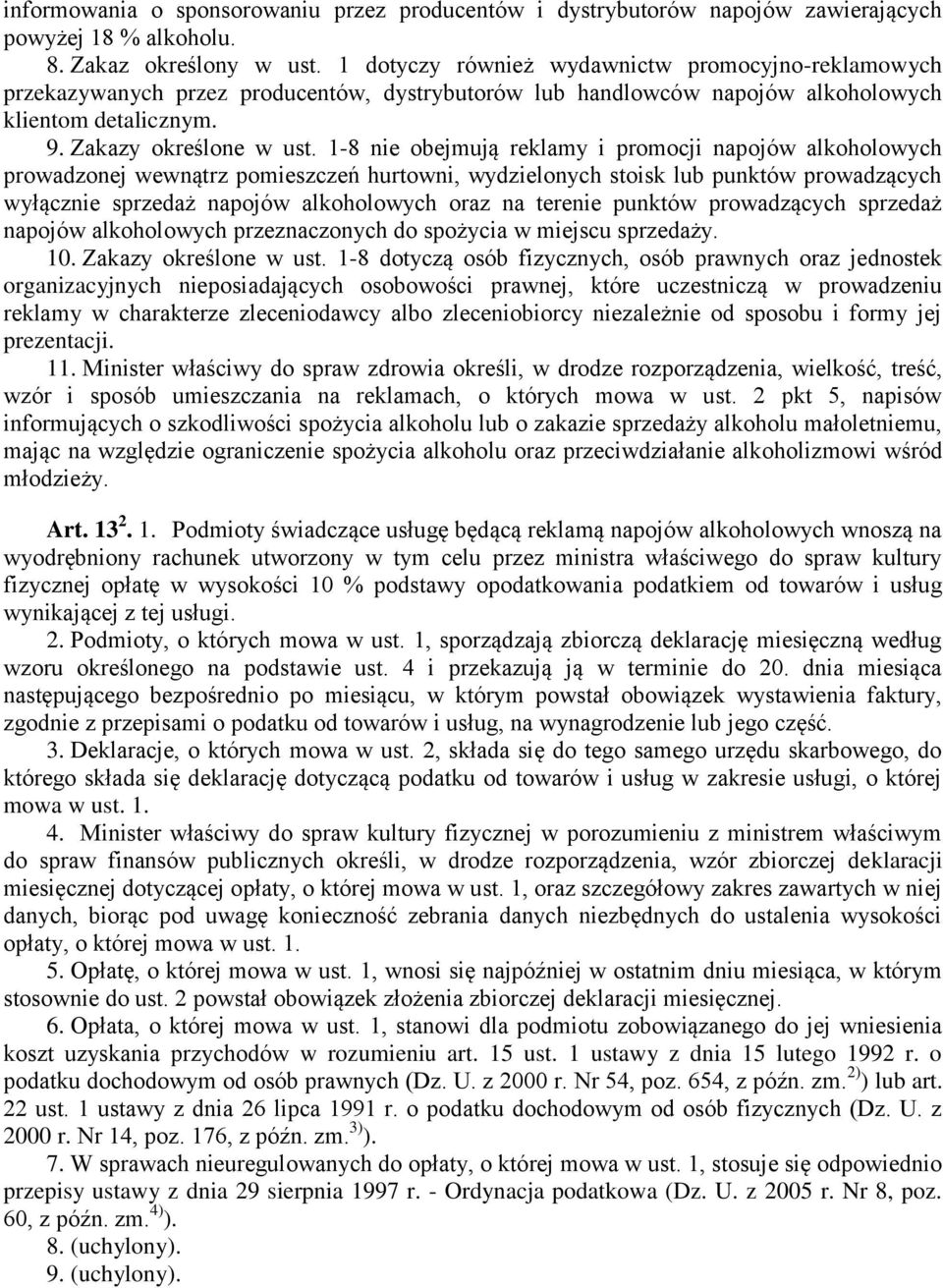 1-8 nie obejmują reklamy i promocji napojów alkoholowych prowadzonej wewnątrz pomieszczeń hurtowni, wydzielonych stoisk lub punktów prowadzących wyłącznie sprzedaż napojów alkoholowych oraz na