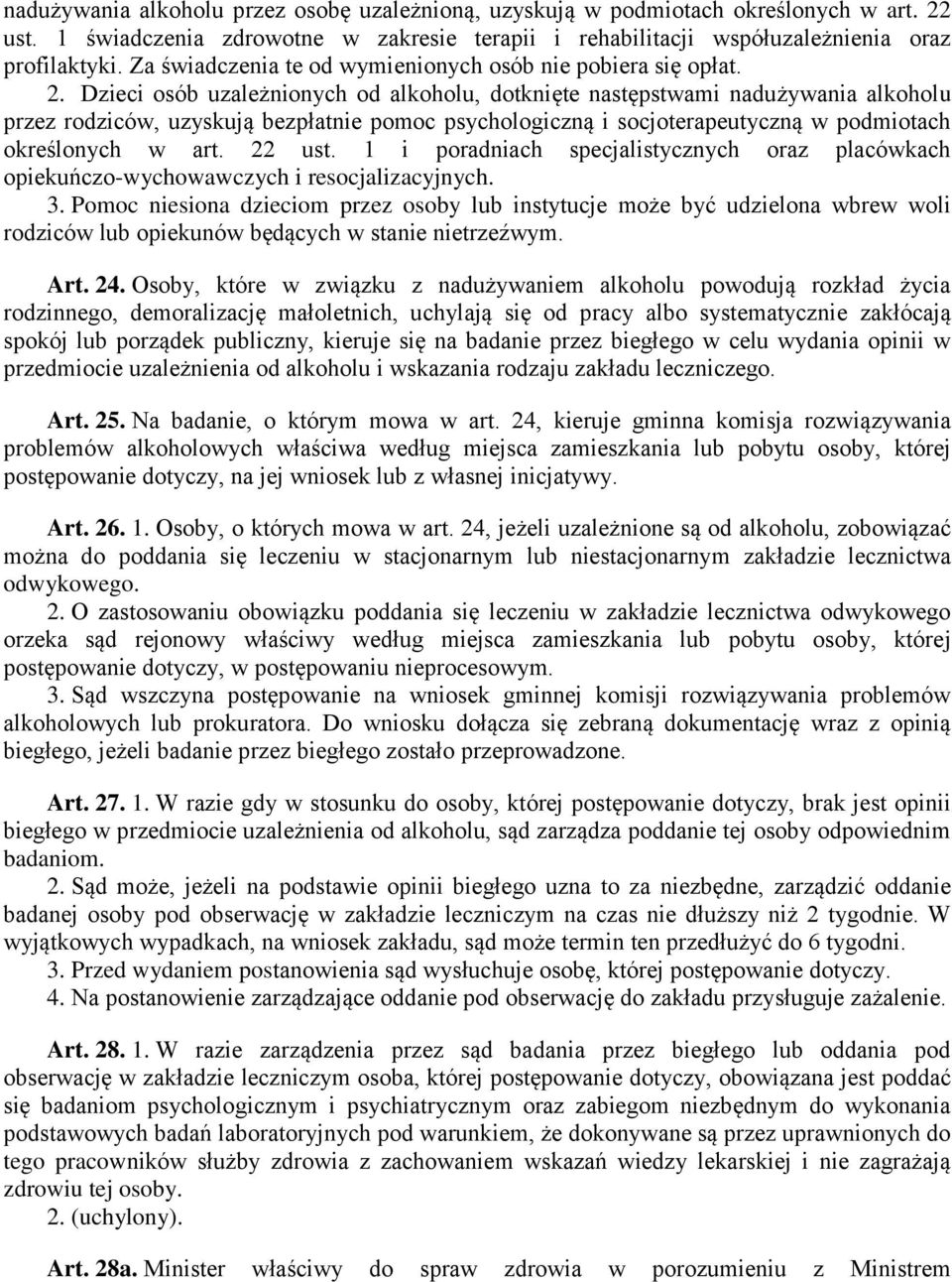 Dzieci osób uzależnionych od alkoholu, dotknięte następstwami nadużywania alkoholu przez rodziców, uzyskują bezpłatnie pomoc psychologiczną i socjoterapeutyczną w podmiotach określonych w art. 22 ust.