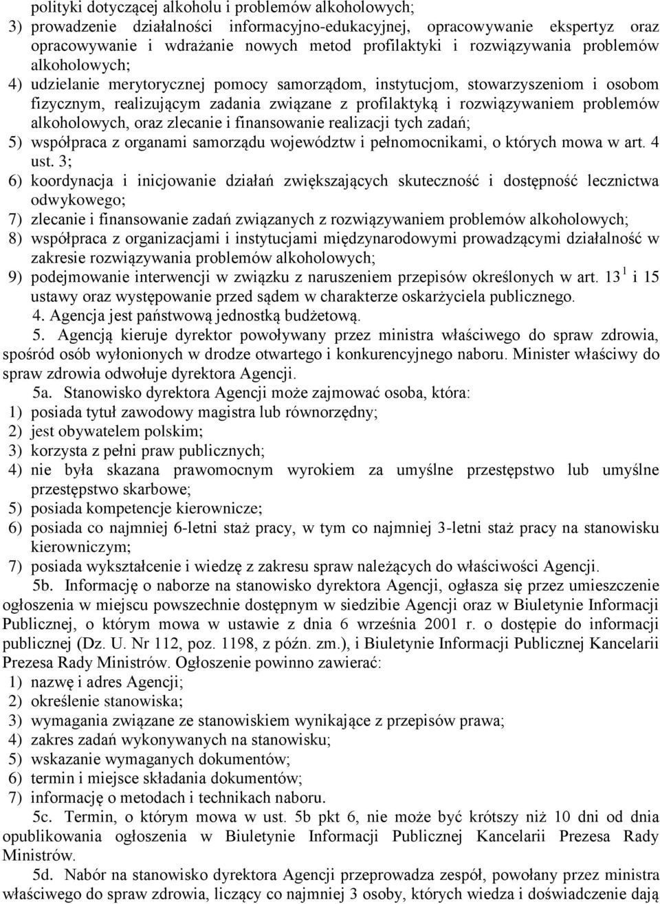 problemów alkoholowych, oraz zlecanie i finansowanie realizacji tych zadań; 5) współpraca z organami samorządu województw i pełnomocnikami, o których mowa w art. 4 ust.