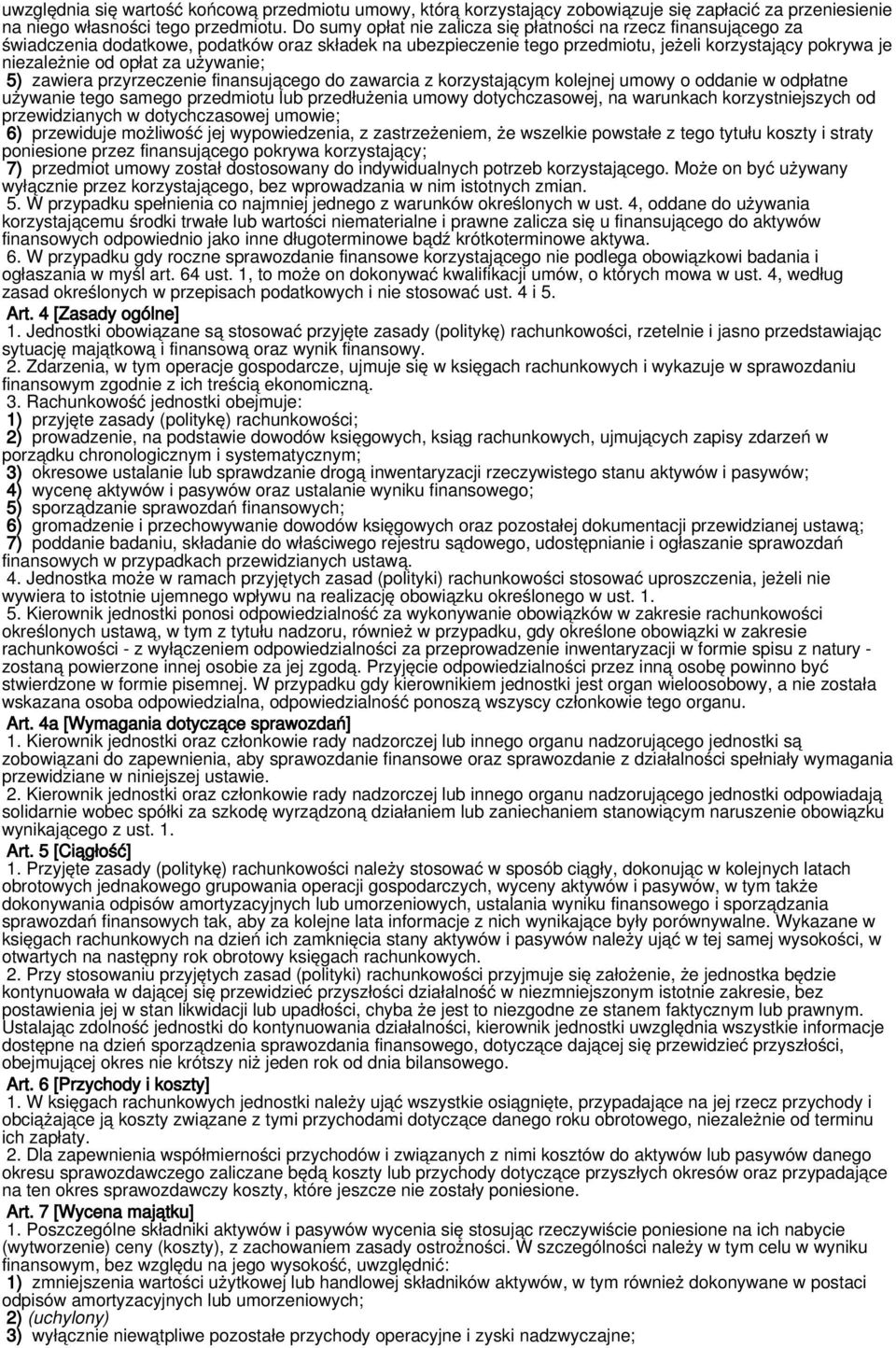 używanie; 5) zawiera przyrzeczenie finansującego do zawarcia z korzystającym kolejnej umowy o oddanie w odpłatne używanie tego samego przedmiotu lub przedłużenia umowy dotychczasowej, na warunkach