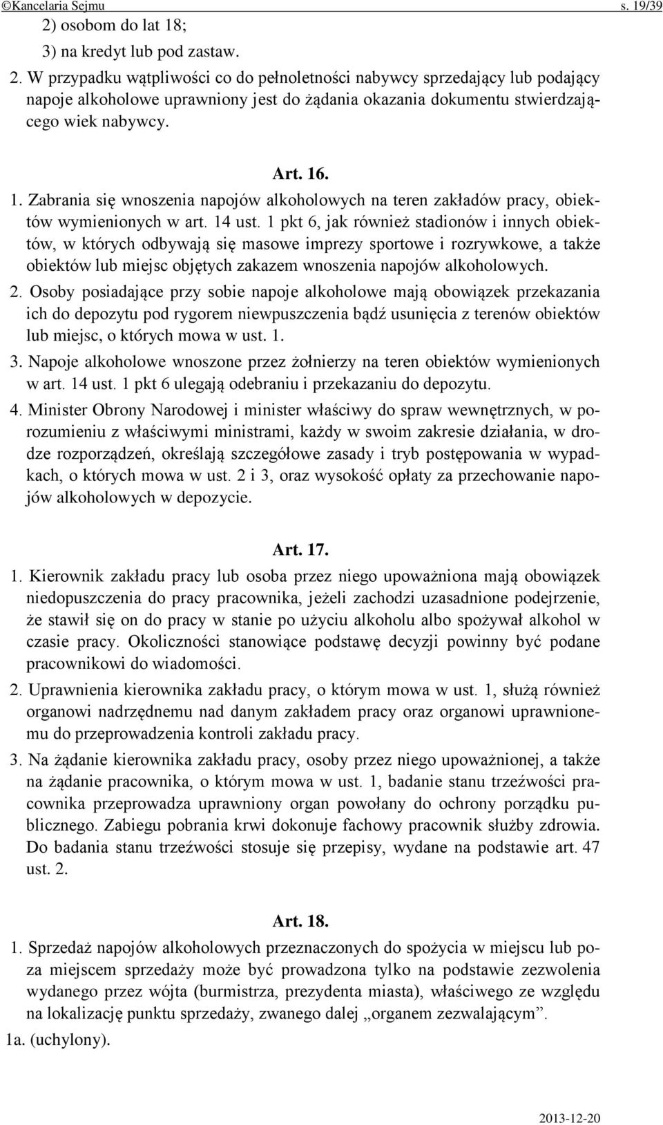 1 pkt 6, jak również stadionów i innych obiektów, w których odbywają się masowe imprezy sportowe i rozrywkowe, a także obiektów lub miejsc objętych zakazem wnoszenia napojów alkoholowych. 2.