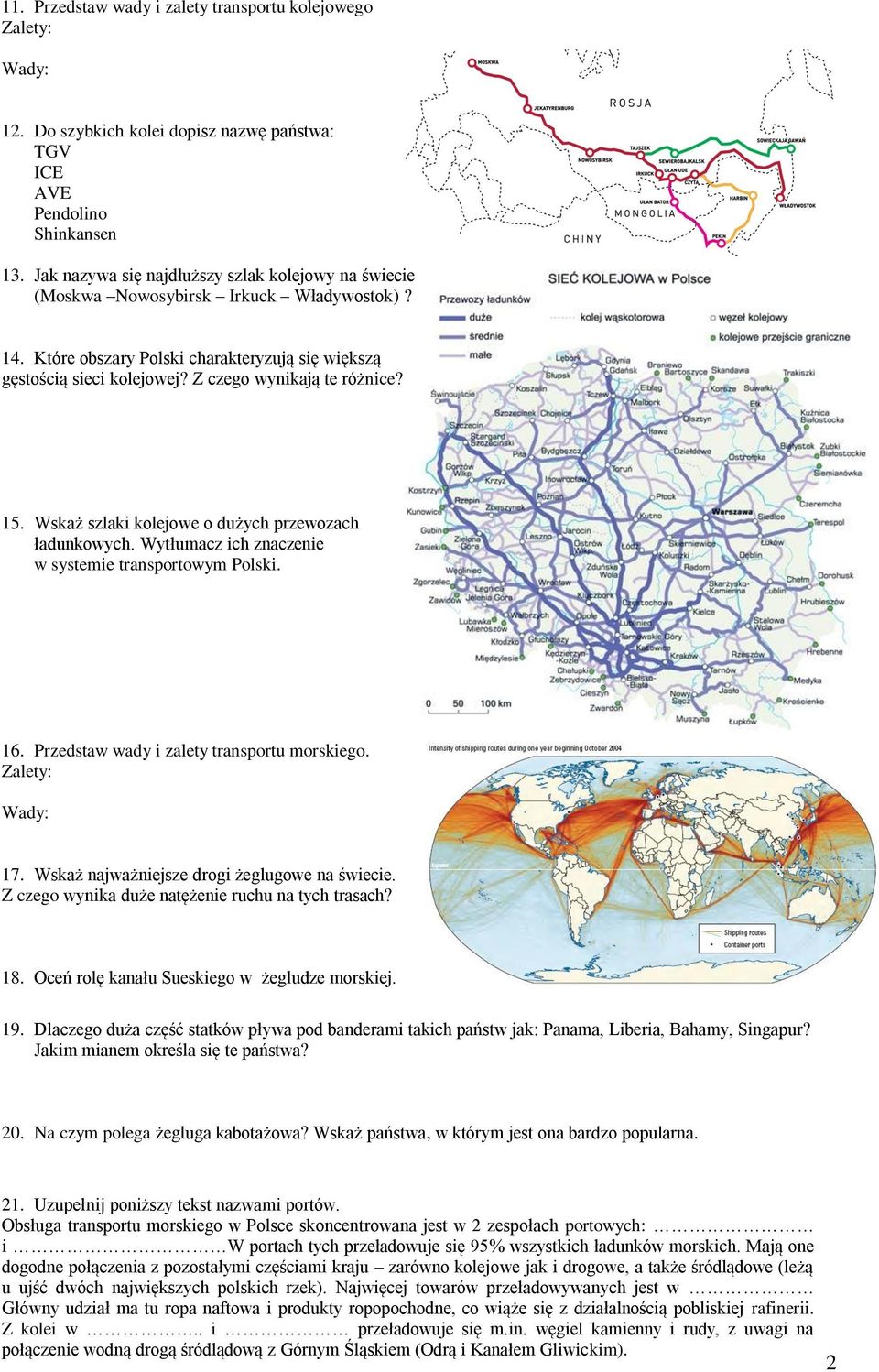 15. Wskaż szlaki kolejowe o dużych przewozach ładunkowych. Wytłumacz ich znaczenie w systemie transportowym Polski. 16. Przedstaw wady i zalety transportu morskiego. 17.