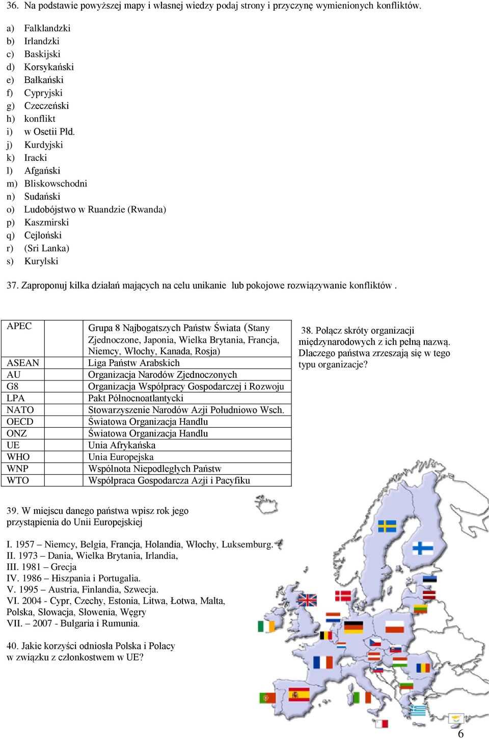 j) Kurdyjski k) Iracki l) Afgański m) Bliskowschodni n) Sudański o) Ludobójstwo w Ruandzie (Rwanda) p) Kaszmirski q) Cejloński r) (Sri Lanka) s) Kurylski 37.