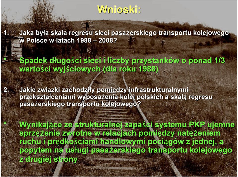 Jakie związki zki zachodziły y pomiędzy infrastrukturalnymi przekształceniami wyposaŝenia kolei polskich a skalą regresu pasaŝerskiego transportu