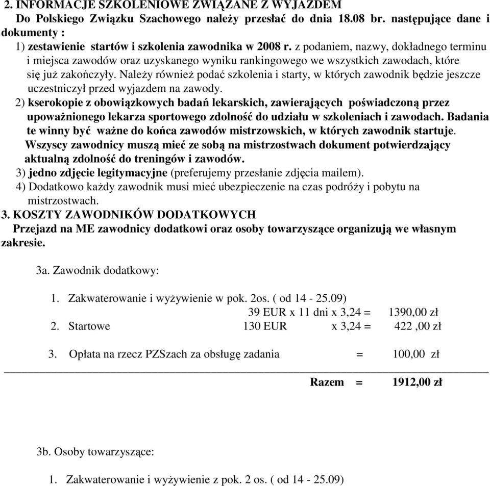 NaleŜy równieŝ podać szkolenia i starty, w których zawodnik będzie jeszcze uczestniczył przed wyjazdem na zawody.